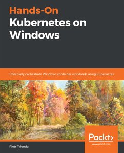 Hands-On Kubernetes on Windows (eBook, ePUB) - Tylenda, Piotr