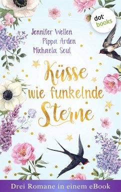 Küsse wie funkelnde Sterne - Drei Romane in einem eBook (eBook, ePUB) - Wellen, Jennifer; Arden, Pippa; Seul, Michaela