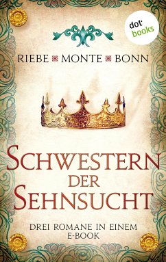 Schwestern der Sehnsucht: Drei Romane in einem eBook (eBook, ePUB) - Riebe, Brigitte; Monte, Rena; Bonn, Susanne