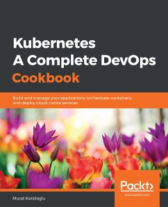 Kubernetes - A Complete DevOps Cookbook (eBook, ePUB) - Karslioglu, Murat