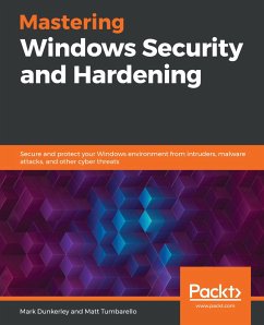 Mastering Windows Security and Hardening (eBook, ePUB) - Dunkerley, Mark; Tumbarello, Matt