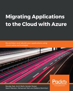 Migrating Applications to the Cloud with Azure (eBook, ePUB) - Zaal, Sjoukje; Malik, Amit; Rossel, Sander; Marston, Jason; Wali, Mohamed; Demiliani, Stefano