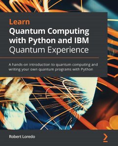 Learn Quantum Computing with Python and IBM Quantum Experience (eBook, ePUB) - Robert Loredo, Loredo