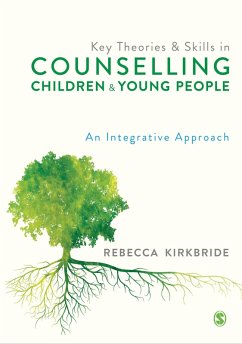 Key Theories and Skills in Counselling Children and Young People (eBook, ePUB) - Kirkbride, Rebecca