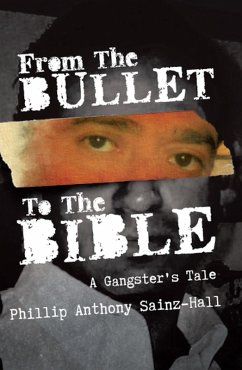 From The Bullet To The Bible (eBook, ePUB) - Sainz-Hall, Phillip Anthony