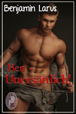 Ben - Unersättlich! (Erotik, gay, bi) (eBook, ePUB) - Larus, Benjamin