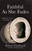 Faithful As She Fades (eBook, ePUB) Faithful As She Fades (eBook, ePUB)