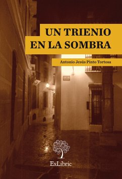 Un trienio en la sombra (eBook, ePUB) - Pinto Tortosa, Antonio Jesús