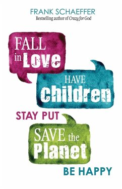 Fall in Love, Have Children, Stay Put, Save the Planet, Be Happy (eBook, ePUB) - Schaeffer, Frank