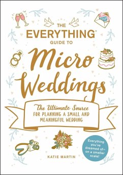 The Everything Guide to Micro Weddings (eBook, ePUB) - Martin, Katie