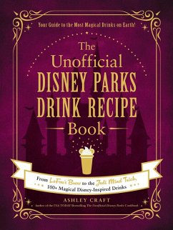 The Unofficial Disney Parks Drink Recipe Book (eBook, ePUB) - Craft, Ashley