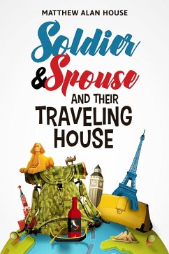 Soldier and Spouse and Their Traveling House (eBook, ePUB) - House, Matthew Alan