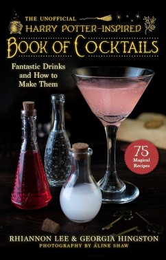 The Unofficial Harry Potter-Inspired Book of Cocktails (eBook, ePUB) - Lee, Rhiannon; Hingston, Georgia