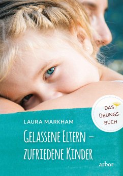 Gelassene Eltern - zufriedene Kinder (eBook, ePUB) - Markham, Laura