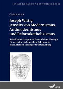 Joseph Wittig: Jenseits von Modernismus, Antimodernismus und Reformkatholizismus - Löhr, Christian