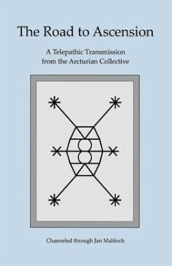 The Road to Ascension: A Telepathic Transmission from the Arcturian Collective Channeled through Jan Mahloch - Mahloch, Janice M.