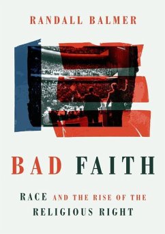 Bad Faith: Race and the Rise of the Religious Right - Balmer, Randall