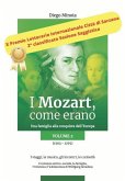 I Mozart, come erano: Una famiglia alla conquista dell'Europa (1763-1775) I viaggi, la musica, gli incontri, le curiosità