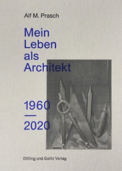 Mein Leben als Architekt. 1960-2020 - Prasch, Alf M.