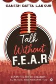 Talk Without FEAR: Learn the Art of Creation, Curation, and Presentation