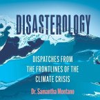 Disasterology Lib/E: Dispatches from the Frontlines of the Climate Crisis