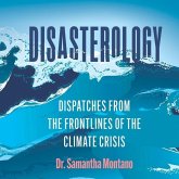 Disasterology Lib/E: Dispatches from the Frontlines of the Climate Crisis