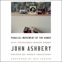 Parallel Movement of the Hands: Five Unfinished Longer Works - Ashbery, John