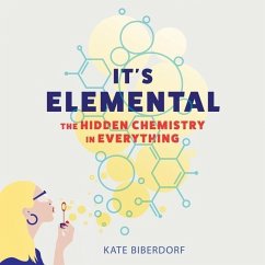 It's Elemental: The Hidden Chemistry in Everything - Biberdorf, Kate