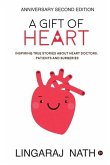 A Gift of Heart: Inspiring True Stories about Heart Doctors, Patients and Surgeries