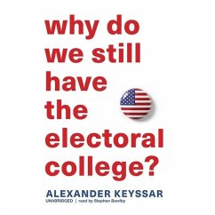 Why Do We Still Have the Electoral College? - Keyssar, Alexander