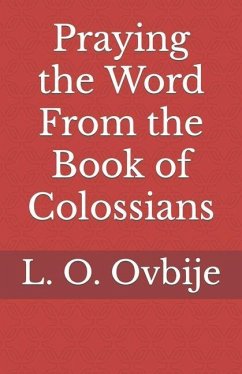 Praying the Word From the Book of Colossians - Ovbije, L. O.