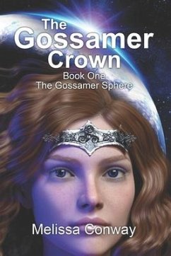 The Gossamer Crown: Book One The Gossamer Sphere - Conway, Melissa