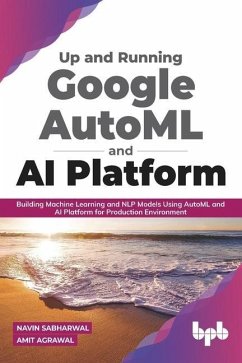 Up and Running Google Automl and AI Platform - Agrawal, Amit; Sabharwal, Navin