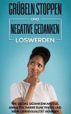 Grübeln stoppen und negative Gedanken loswerden: Wie Sie das Gedankenkarussel anhalten, innere Ruhe finden und mehr Lebensqualität genießen (eBook, ePUB)