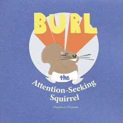 Burl, the Attention-Seeking Squirrel - O'Connor, Charlene J