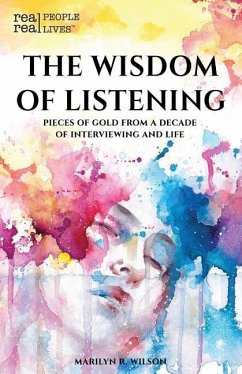 The Wisdom of Listening: Pieces of Gold From a Decade of interviewing and life - Wilson, Marilyn R.