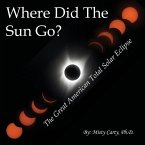 Where Did The Sun Go?: The Great American Total Solar Eclipse