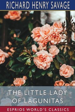 The Little Lady of Lagunitas (Esprios Classics) - Savage, Richard Henry