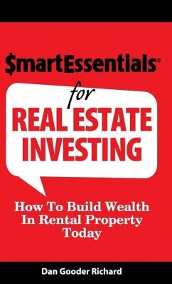 Smart Essentials for Real Estate Investing: How to Build Wealth in Rental Property Today - Richard, Dan Gooder