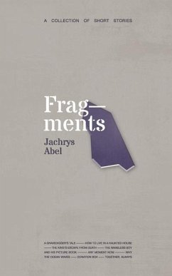 Fragments: A Collection of Short Stories - Abel, Jachrys