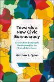 Towards a New Civic Bureaucracy: Lessons from Sustainable Development for the Crisis of Governance