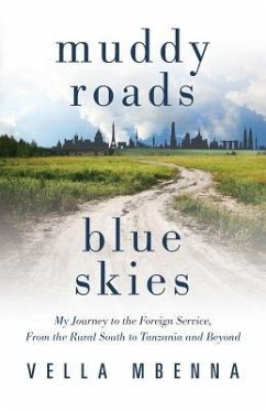 Muddy Roads Blue Skies: My Journey to the Foreign Service, From the Rural South to Tanzania and Beyond - Mbenna, Vella