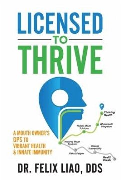 Licensed to Thrive: A Mouth Owner's GPS to Vibrant Health & Innate Immunity (FULL COLOR EDITION) - Liao, Felix