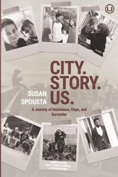 City. Story. Us.: A Journey of Resistance, Hope, and Surrender - Spousta, Susan