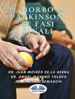 Il Morbo Di Parkinson: Le Fasi Finali (eBook, ePUB) - Serna, Dr. Juan Moisés De La; Toledo, Dr. Ángel Moreno