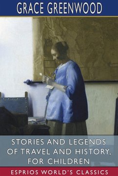 Stories and Legends of Travel and History, for Children (Esprios Classics) - Greenwood, Grace