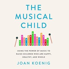 The Musical Child: Using the Power of Music to Raise Children Who Are Happy, Healthy, and Whole - Koenig, Joan