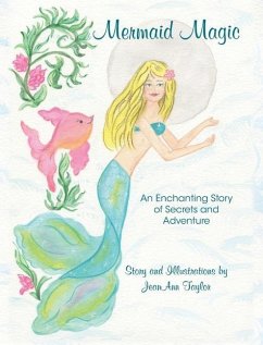 Mermaid Magic: An Enchanting Story of Secrets and Adventure - Taylor, Jeanann