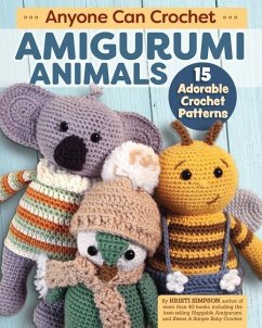 Anyone Can Crochet Amigurumi Animals: 15 Adorable Crochet Patterns - Simpson, Kristi