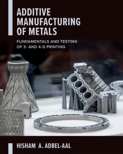 Additive Manufacturing of Metals: Fundamentals and Testing of 3D and 4D Printing - Abdel-Aal, Hisham